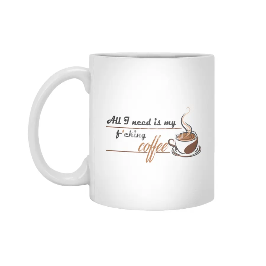 All I need is my f*cking coffee Beyaz Kupa