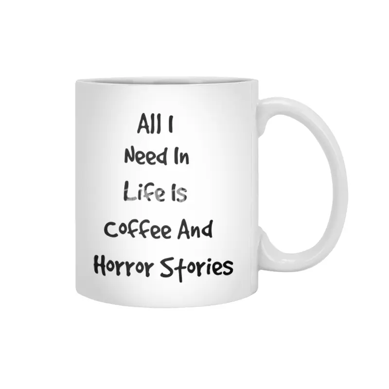 All I Need In Life Is Coffee And Horror Stories Beyaz Kupa