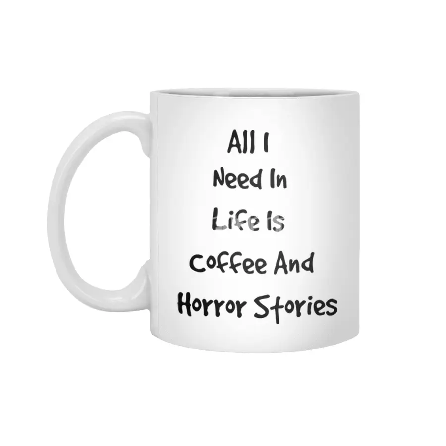 All I Need In Life Is Coffee And Horror Stories Beyaz Kupa