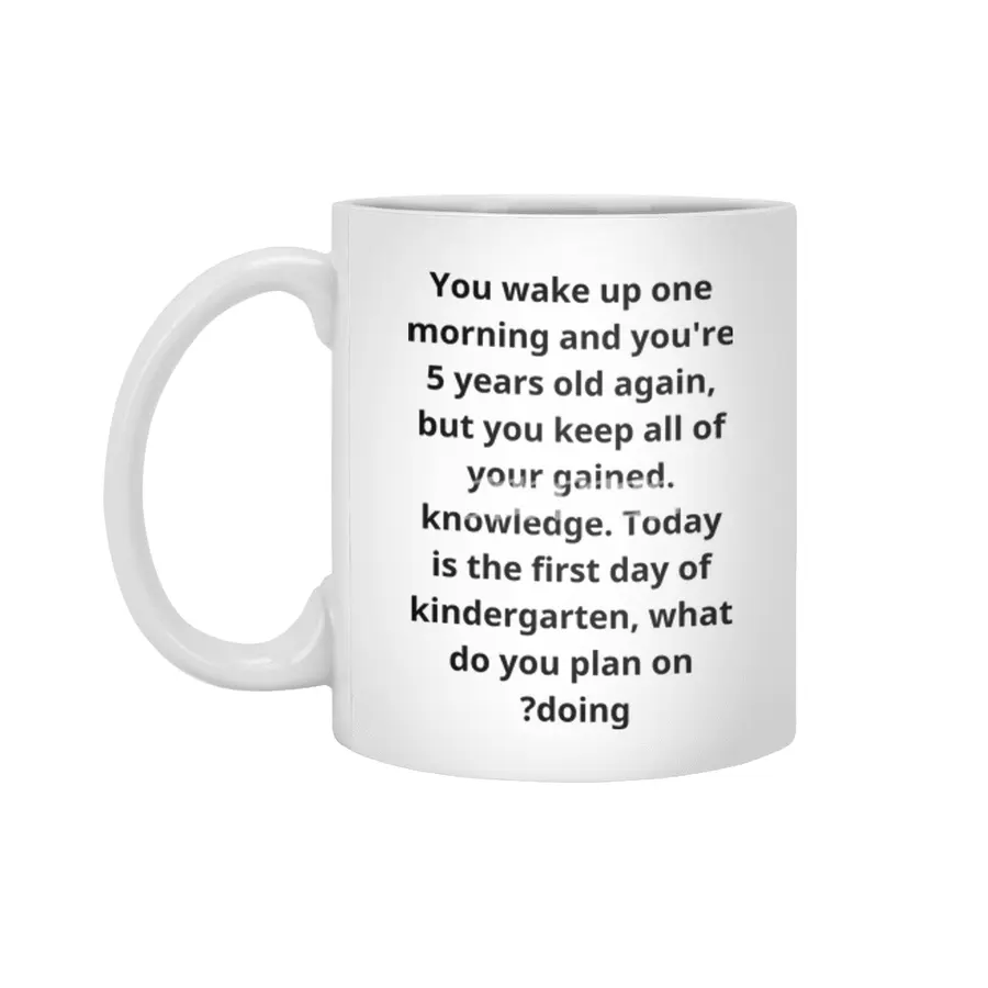 You wake up one morning and you're 5 years old again Beyaz Kupa