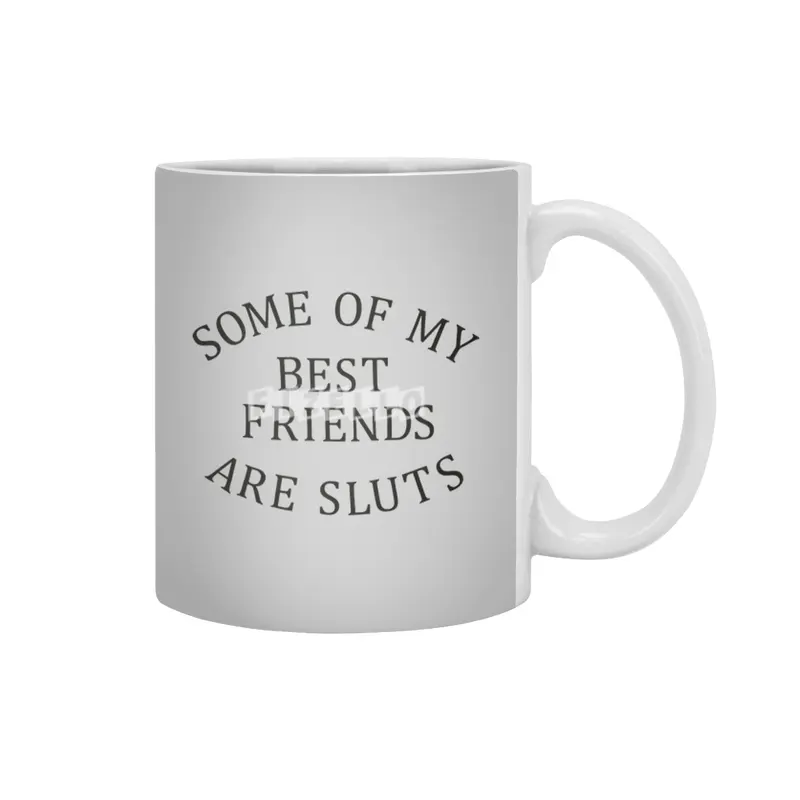 Some of my Best Friends are Sluts (black text) Beyaz Kupa