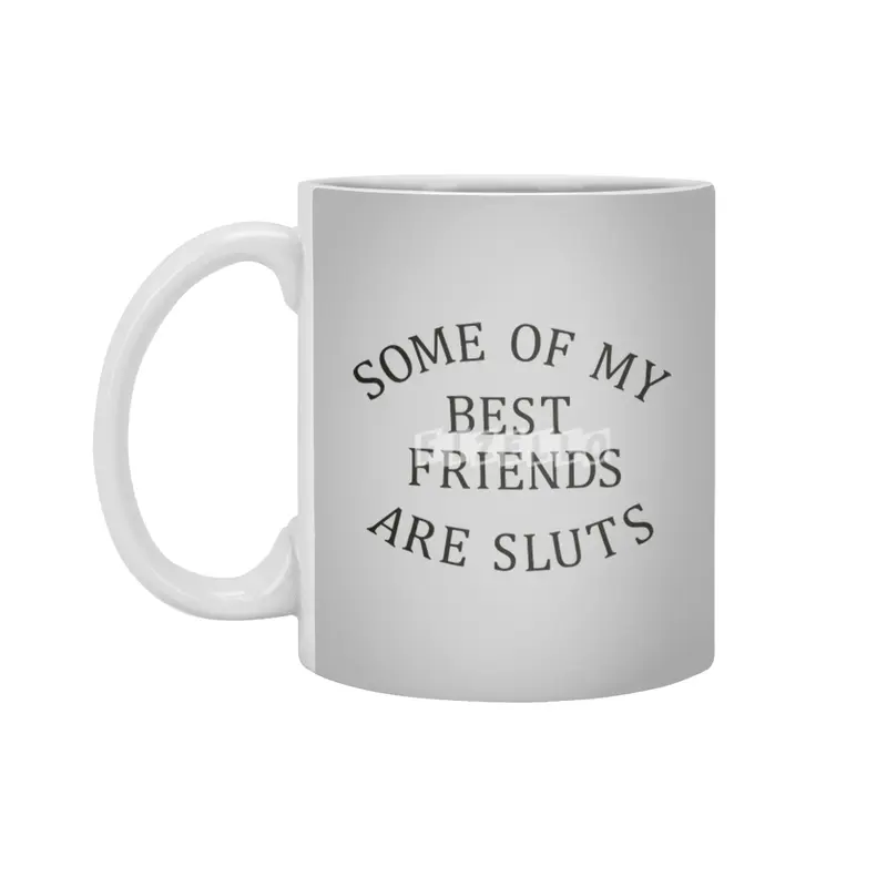 Some of my Best Friends are Sluts (black text) Beyaz Kupa