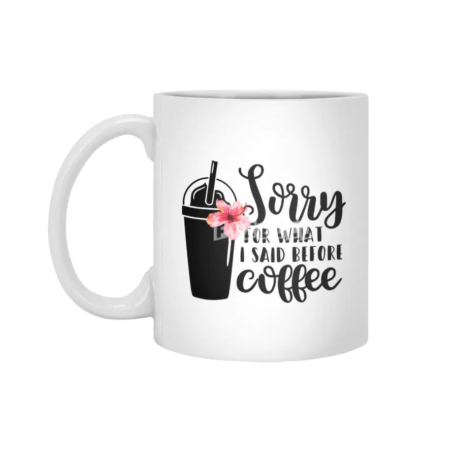 Sorry for what I said before coffee Beyaz Kupa