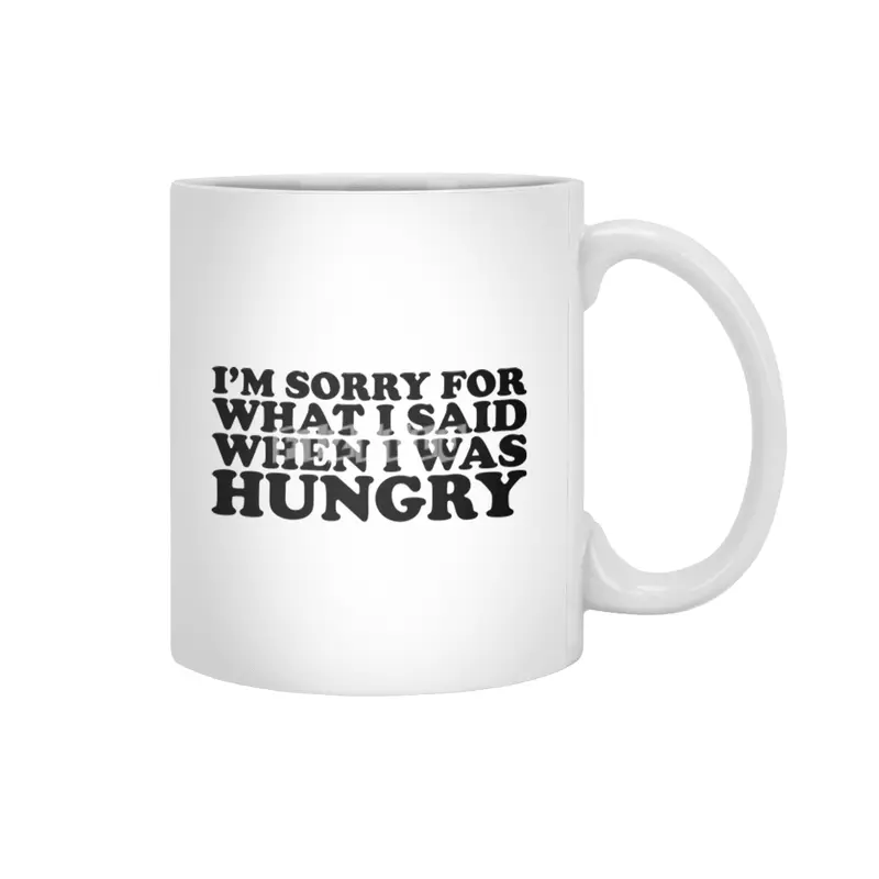 "I'm Sorry For What I Said When I Was Hungry." Funny Quote Beyaz Kupa