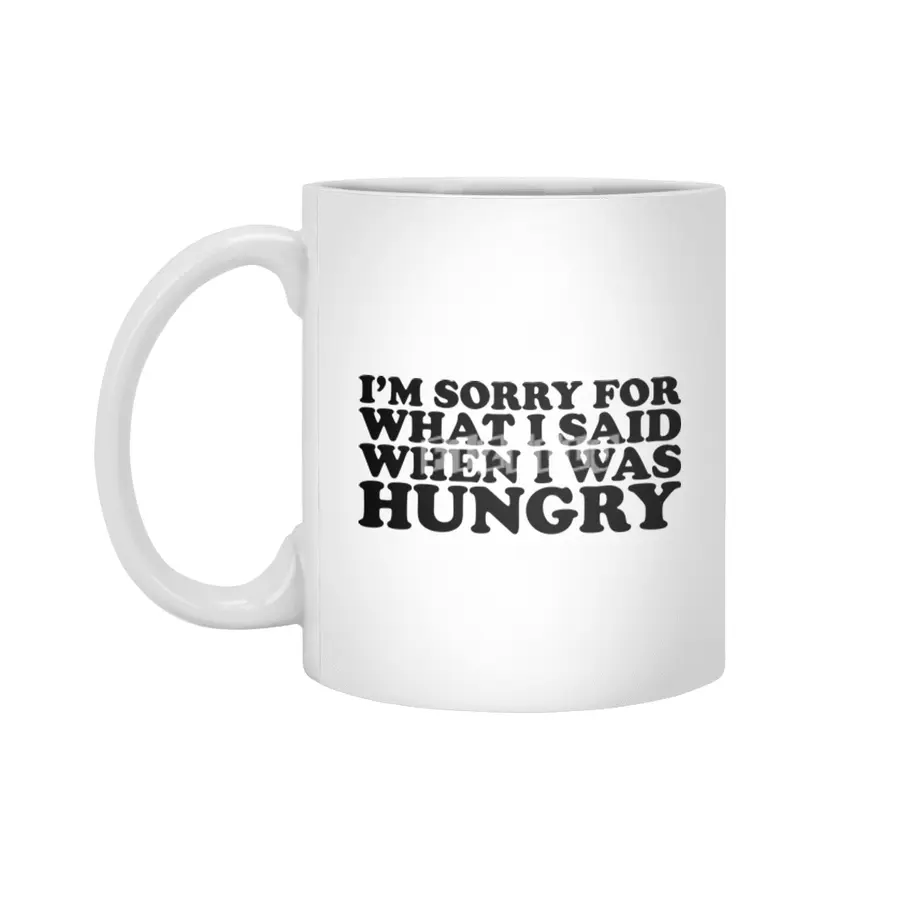 "I'm Sorry For What I Said When I Was Hungry." Funny Quote Beyaz Kupa