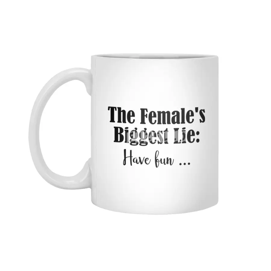 Female Biggest Lie Funny Have Fun Death Wish Stupid Hint Beyaz Kupa