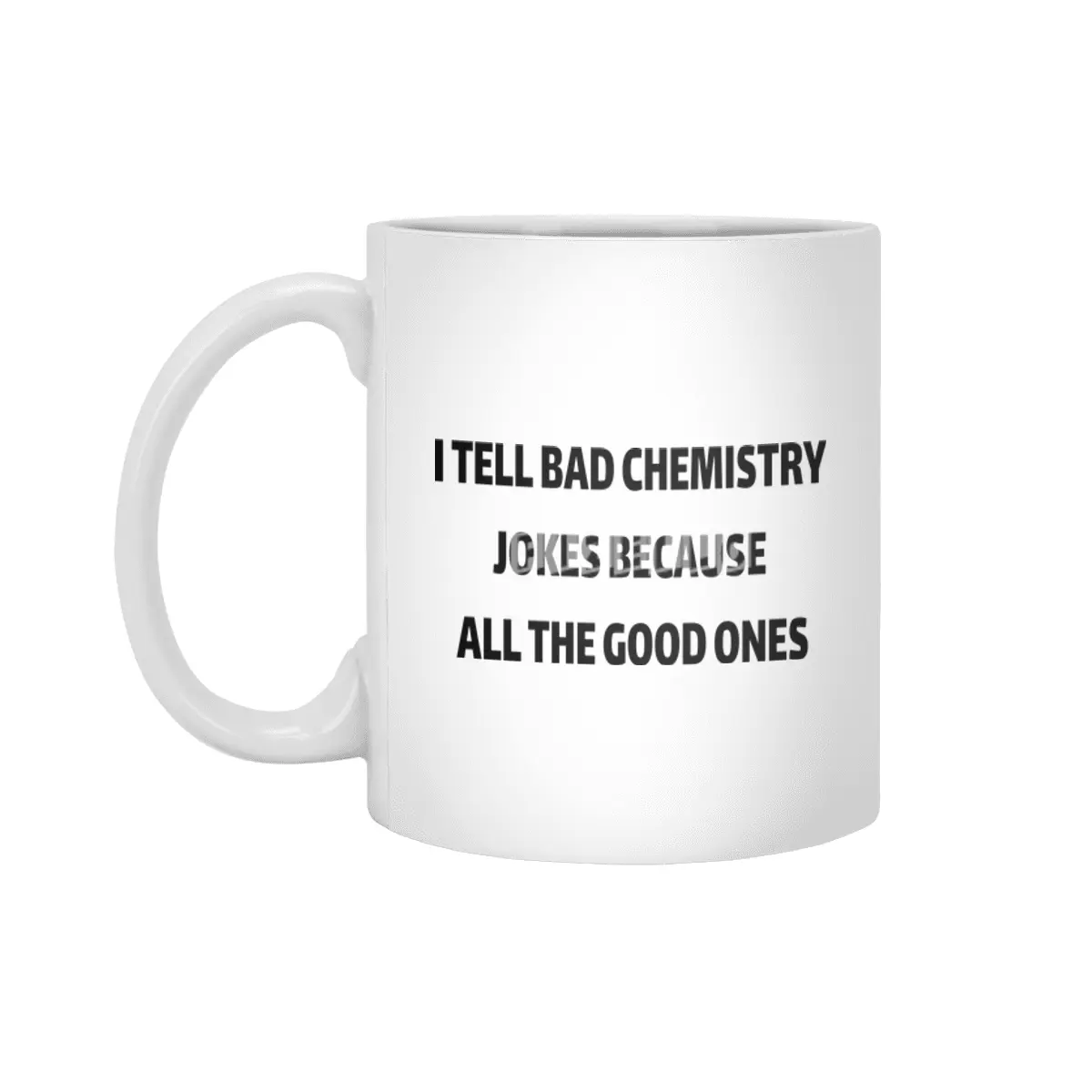 I Tell Bad Chemistry Jokes Because All The Good Ones Beyaz Kupa
