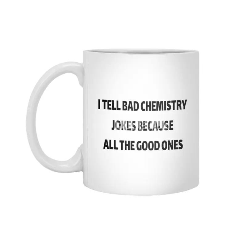 I Tell Bad Chemistry Jokes Because All The Good Ones Beyaz Kupa