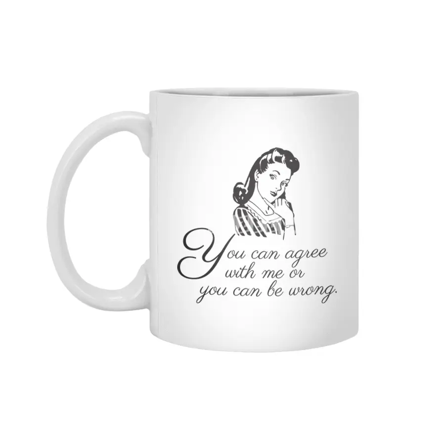 You Can Agree With Me or You Can Be Wrong | Sassy | Snarky | Sarcastic | Funny | Right Beyaz Kupa
