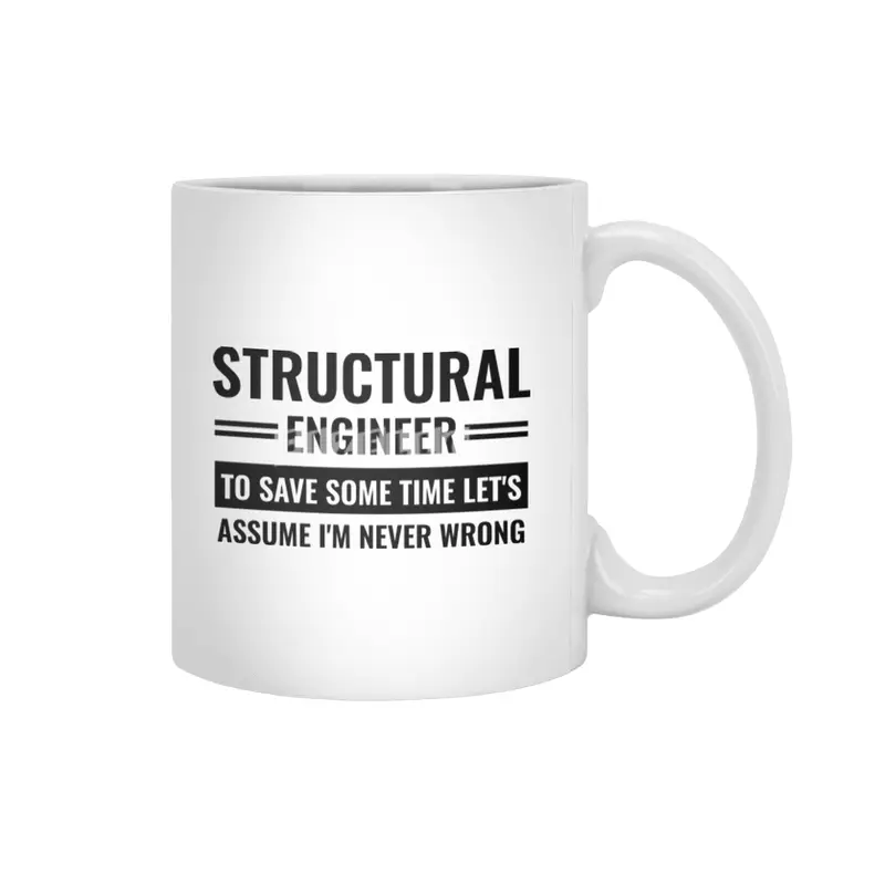 Structural Engineer To Save Some Time Let's Just Assume That I'm Never Wrong Beyaz Kupa