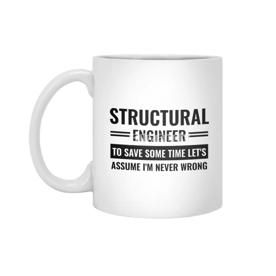Structural Engineer To Save Some Time Let's Just Assume That I'm Never Wrong Beyaz Kupa