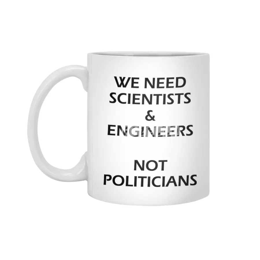 Scientists & Engineers Not Politicians black text Beyaz Kupa