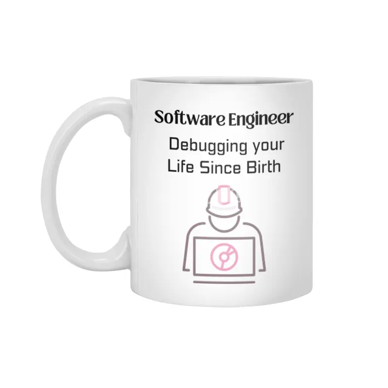 Software Engineer: Debugging your Life Since Birth Beyaz Kupa