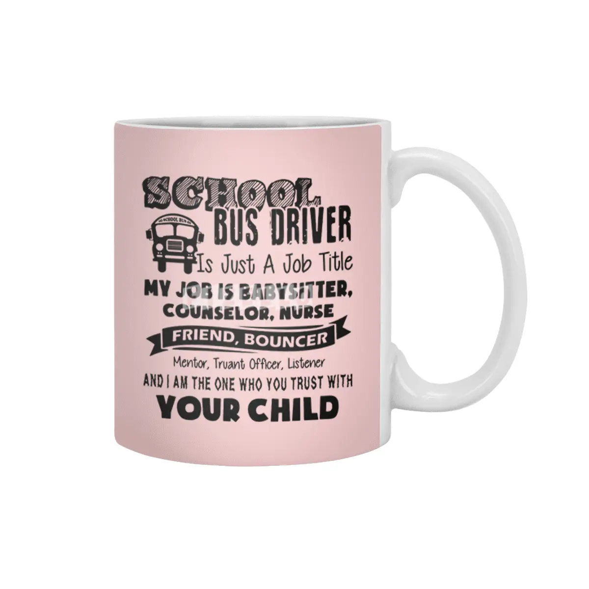 School bus driver is just a job title my job is baby sitter counselor nurse friend bouncer Beyaz Kupa