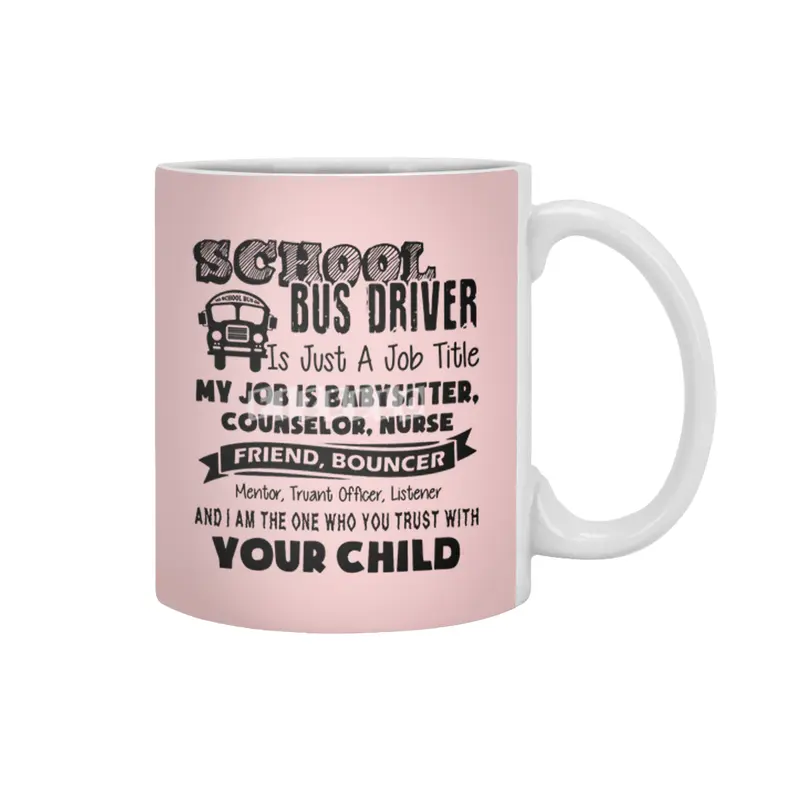 School bus driver is just a job title my job is baby sitter counselor nurse friend bouncer Beyaz Kupa