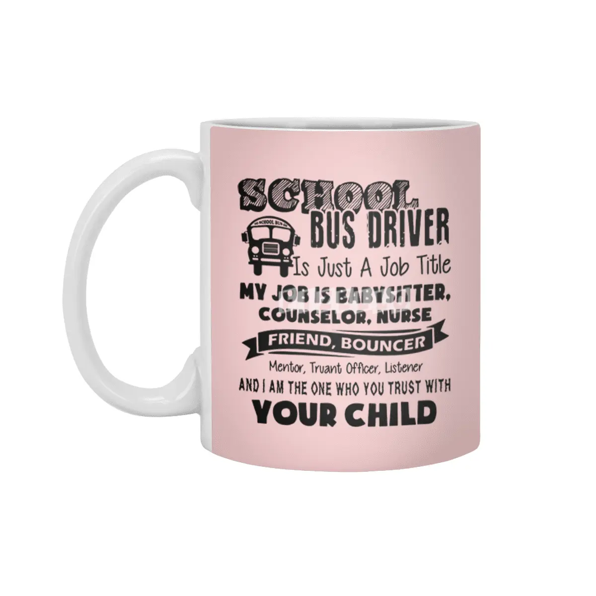 School bus driver is just a job title my job is baby sitter counselor nurse friend bouncer Beyaz Kupa