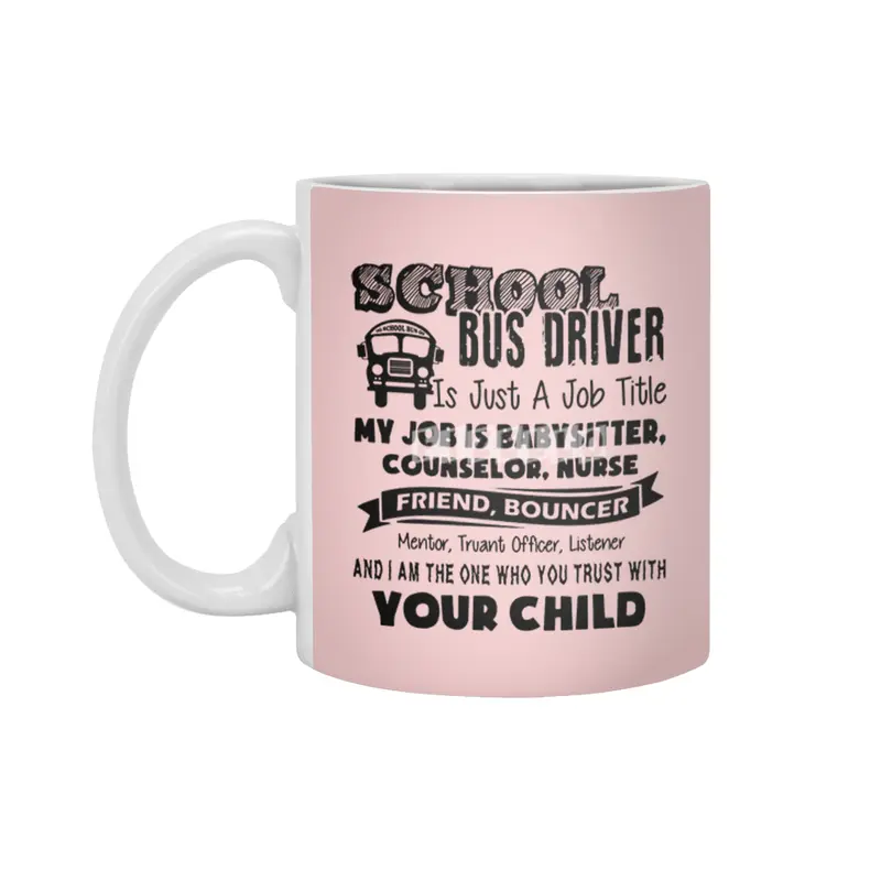 School bus driver is just a job title my job is baby sitter counselor nurse friend bouncer Beyaz Kupa