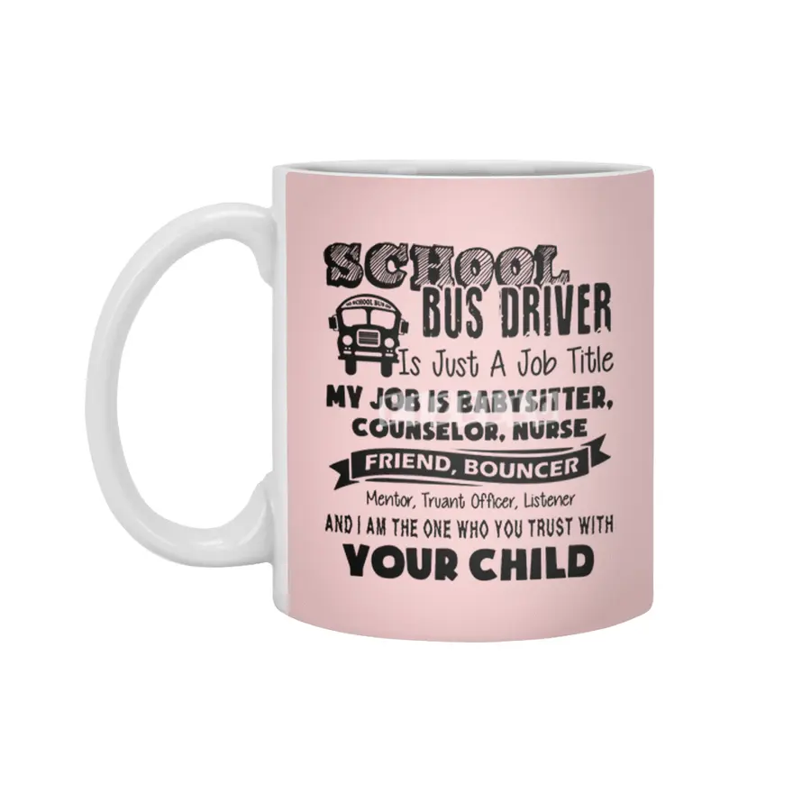 School bus driver is just a job title my job is baby sitter counselor nurse friend bouncer Beyaz Kupa
