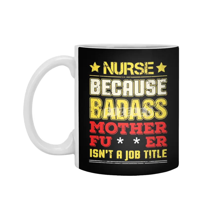 Nurse Because Badass Mother Fucker Isn't A Job Title Beyaz Kupa