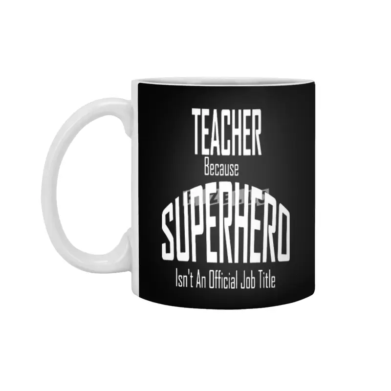 Teacher Because Superhero Isn't An Official Job Title Funny Beyaz Kupa