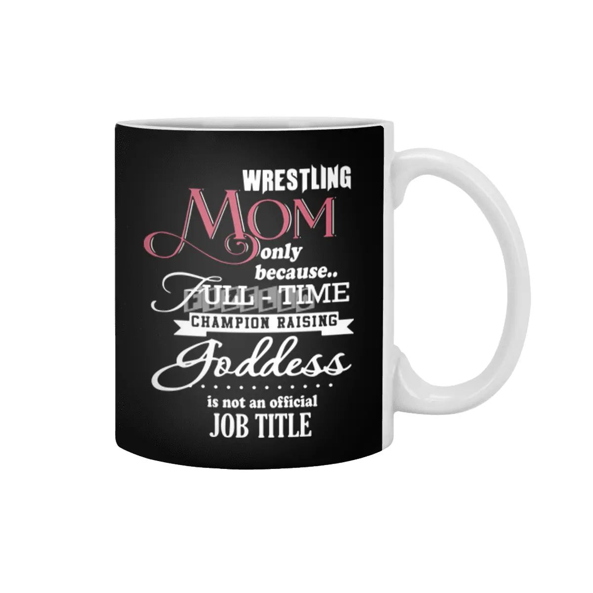 wrestling mom only because full time champion raising goddess is not an official job title mom t-shi Beyaz Kupa