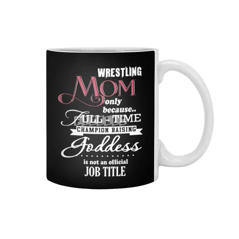 wrestling mom only because full time champion raising goddess is not an official job title mom t-shi Beyaz Kupa