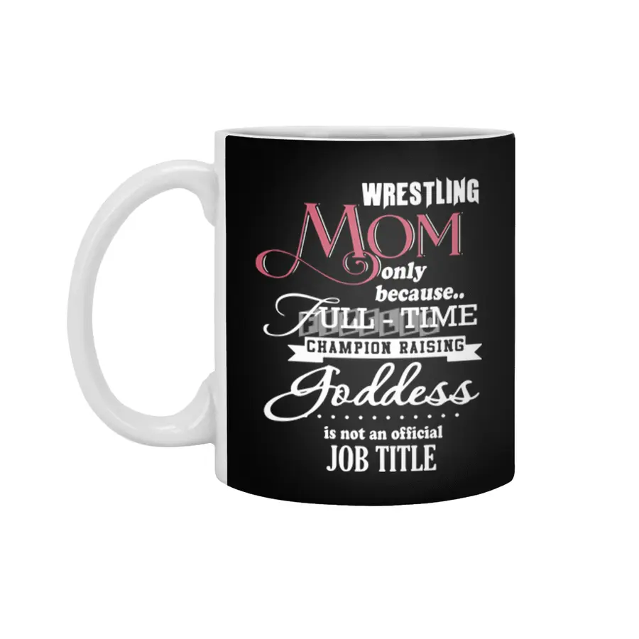wrestling mom only because full time champion raising goddess is not an official job title mom t-shi Beyaz Kupa