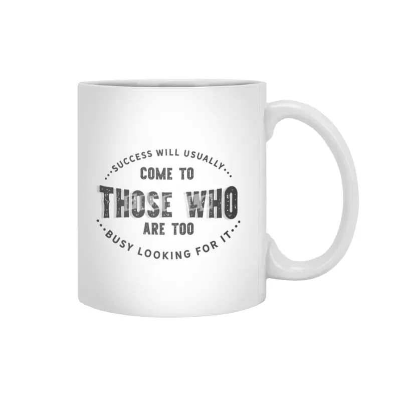 Success will usually come to those who are too busy looking for it Beyaz Kupa