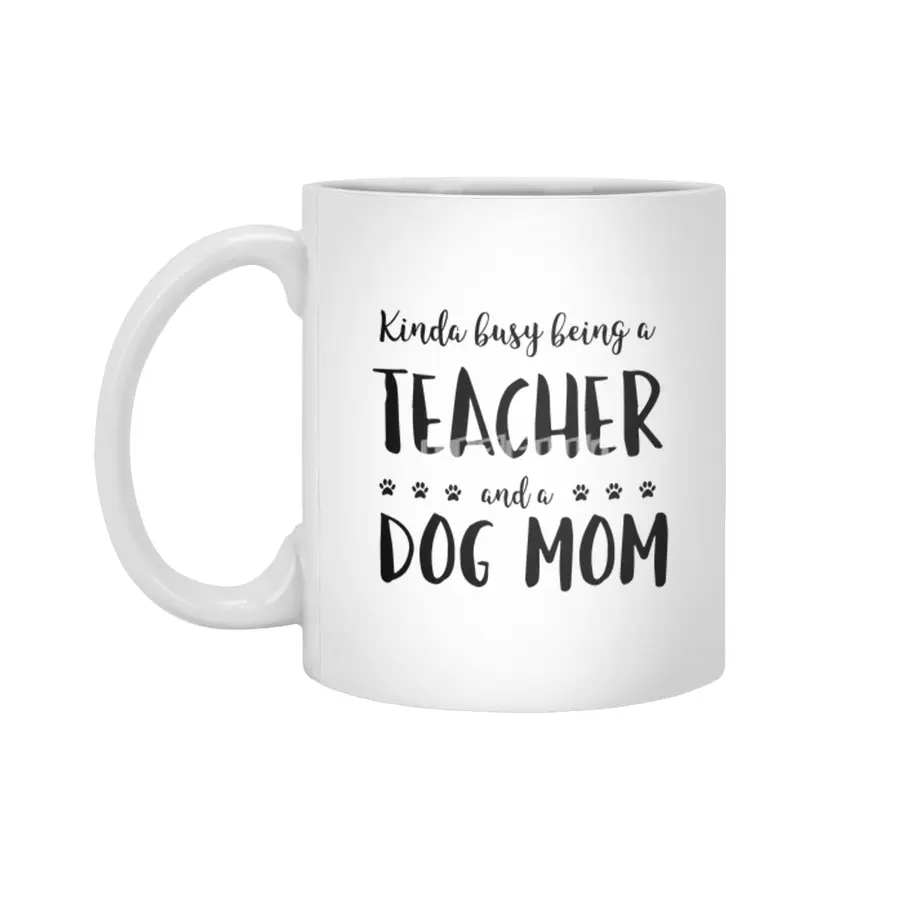 Kinda Busy Being A Teacher And A Dog Mom Beyaz Kupa