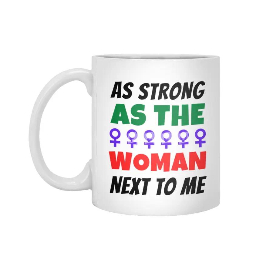As Strong As The Woman Next To Me Beyaz Kupa