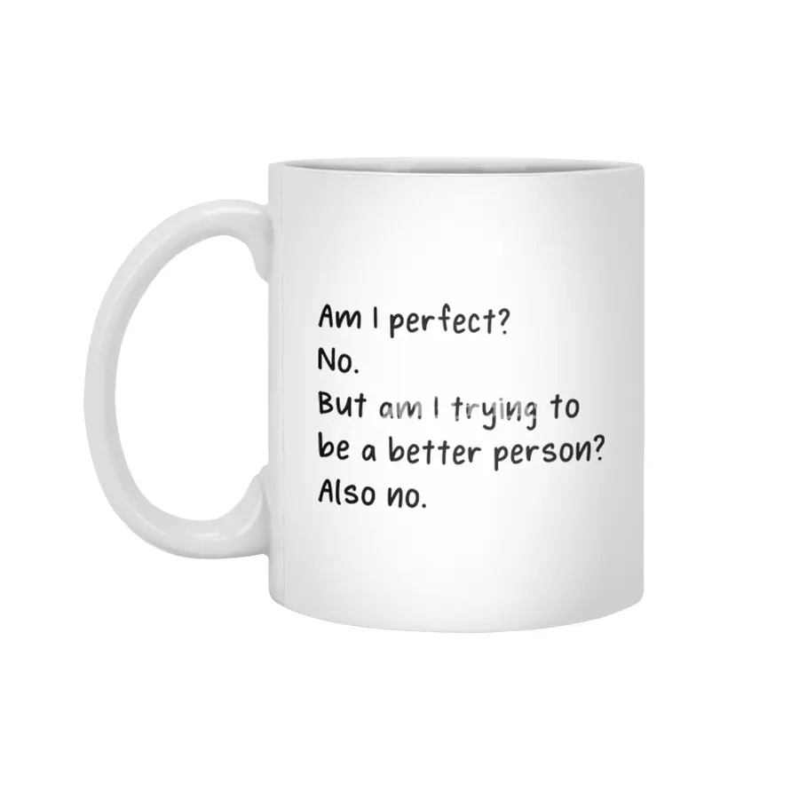 Am I Perfect No Trying To Better Person? Beyaz Kupa