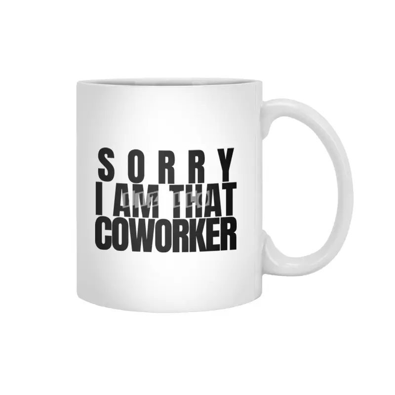 Sorry I am That coworker Beyaz Kupa