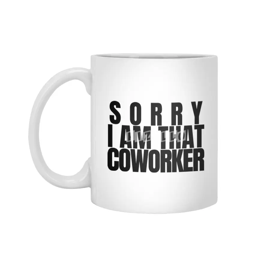 Sorry I am That coworker Beyaz Kupa