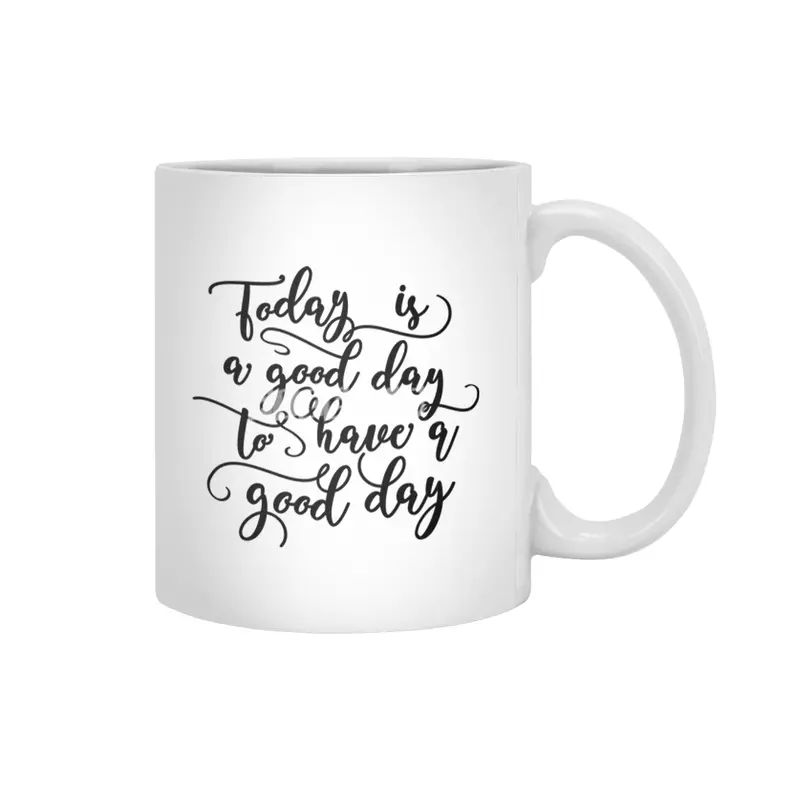 Good Day To Have A Good Day Beyaz Kupa