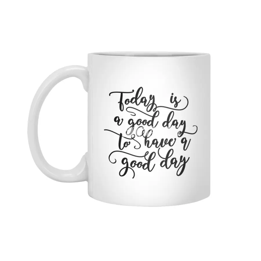 Good Day To Have A Good Day Beyaz Kupa